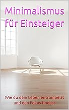 Minimalismus für Einsteiger: Wie du dein Leben ent